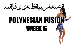 POLYNESIAN BELLY DANCE FUSION WK6 SEPT-DEC2016