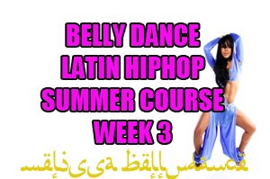 SUMMER 4 WEEK LATIN BELLY DANCE HIPHOP WK3 AUGUST 2020