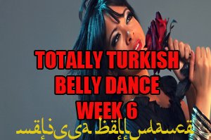 TOTALLY TURKISH BELLY DANCE WK6 SEPT-DEC2016