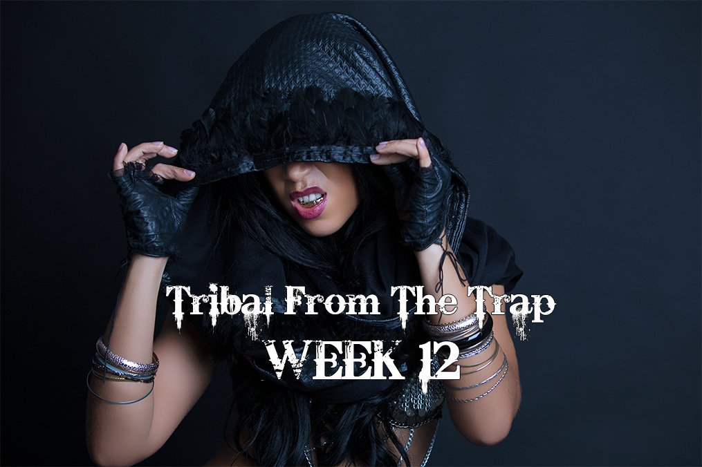 TRIBAL FROM THE TRAP WK12 APR-JULY 2022