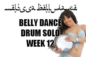 BELLY DANCE DRUM SOLO WK12 SEPT-DEC 2019