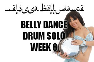 BELLY DANCE DRUM SOLO WK8 SEPT-DEC 2019